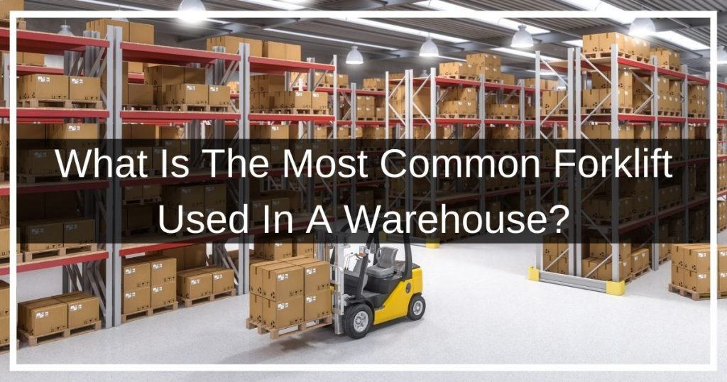 what is the most common forklift used in a warehouse