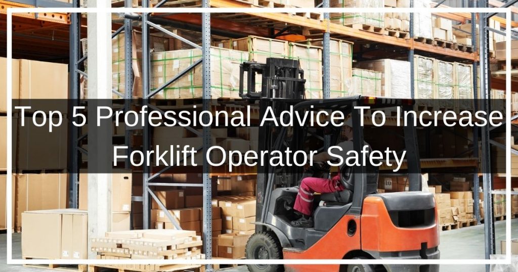 Top 5 professional advice to increase forklift operator safety