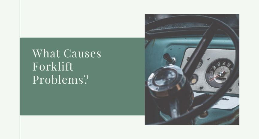 What Causes Forklift Problems - Feature Image