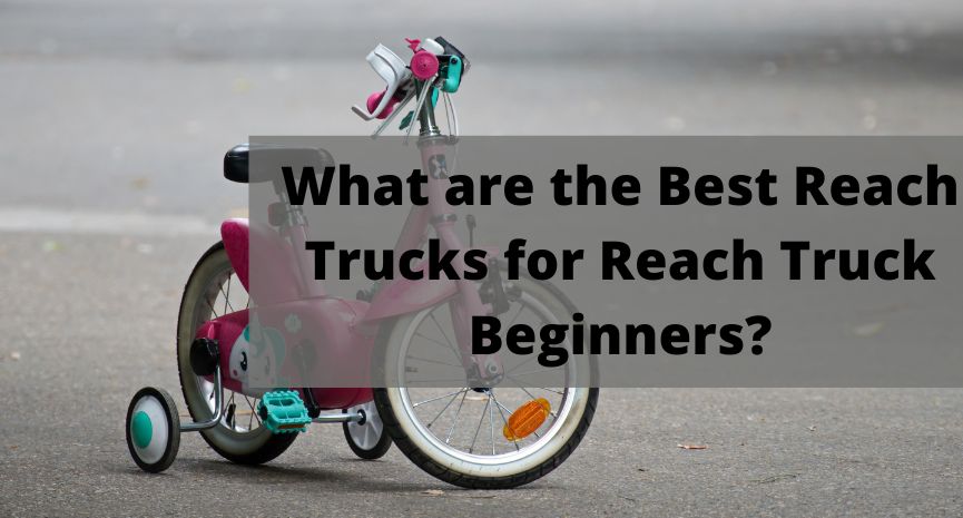 What are the Best Reach Trucks for Reach Truck Beginners